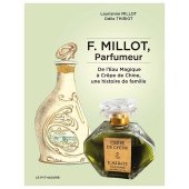 F. Millot, parfumeur. De L'Eau magique à Crêpe de Chine, une histoire de famille