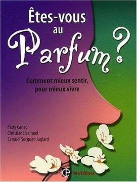 Etes-vous au Parfum ? Comment mieux sentir, pour mieux vivre