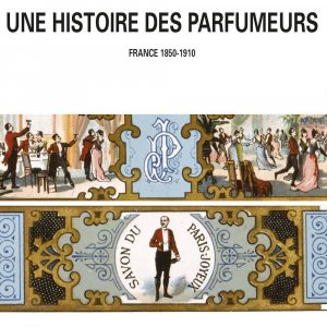 Une histoire des parfumeurs : France 1850-1910